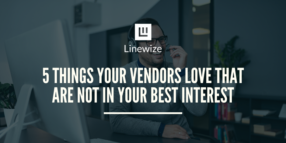 5 Things Your Vendors Love That Are Not in Your Best Interest